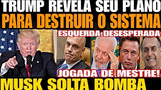 Bomba TRUMP E MUSK DIVULGA O PLANO PARA DESTRUIR O SISTEMA E A ESQUERDA LULA E MORAES FURIOSOS [upl. by Kirch]