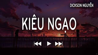 KIÊU NGẠO  DICKSON  LOFI VER  Khi Màn Đêm Buông Trên Đôi Vai Cũng Là Lòng Người Buông Xuống [upl. by Atinaj66]