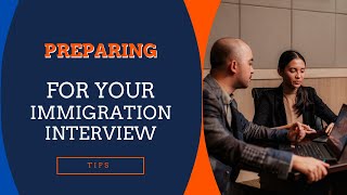 PREPARING FOR YOUR IMMIGRATION INTERVIEW [upl. by Eipper]