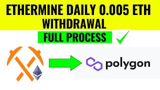 ETHERMINE 0005 ETH DAILY MINING MATIC NETWORK WITHDRAWAL FULL PROCESS [upl. by Sheaff]