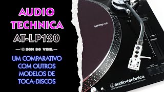 Audio technica ATLP 120 Um comparativo rápido com outros tocadiscos de sua faixa de entrada [upl. by Nutsud]