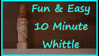 Fun amp Easy 10 Minute Whittle [upl. by Leakcim]