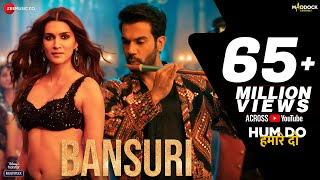 Bansuri  Hum Do Hamare Do  Rajkummar Kriti Sanon SachinJigar Asees KIP SinghDev N Shellee [upl. by Banks]