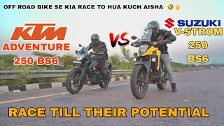 KTM ADVENTURE 250 BS6 VS SUZUKI VSTROM 250 BS6  RACE TILL THEIR POTENTIAL [upl. by Stoneman]