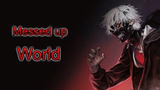 Messed Up World  Ken Kaneki  Tokyo Ghoul Quotes [upl. by Kcam]