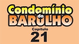 Condomínio do Barulho  Capítulo 21  quotCada um pro seu ladoquot [upl. by Kliber728]