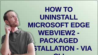 How to uninstall Microsoft Edge WebView2  Packaged Installation  Via CLI [upl. by Vokaay]