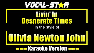 Livin’ in Desperate Times Karaoke  Olivia Newton John Karaoke Version [upl. by Neelyak907]