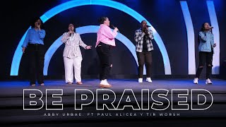 Be Praised Abby Urbaez Paul alicea  TIR Worship Todd Galberth cover [upl. by Aivital]