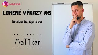 LOMENÉ VÝRAZY 5  krátenie úprava [upl. by Inalaehak839]