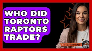 Who Did Toronto Raptors Trade  TheSportXpertcom [upl. by Pooi898]