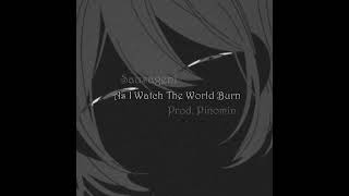 Sausageni  As I Watch The World Burn Prod Pinomin [upl. by Bertle413]