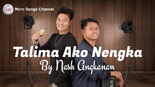 Tinalima Ako Nengka By Nash Angkanan  2023 Moro Song [upl. by Madoc]