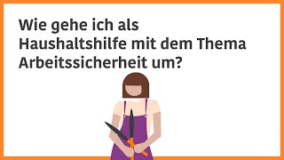 Wie gehe ich als Haushaltshilfe mit dem Thema Arbeitssicherheit um [upl. by Enirhtac77]