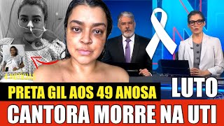 “CANTORA ACABA DE MORRER NA UTI” FOI PRO CÉU PRETA GIL APÓS LUTAR PELO CÂNCER AOS 49 ANOS É COMFIR [upl. by Atilrep]