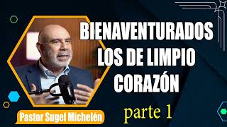 “BIENAVENTURADOS LOS DE LIMPIO CORAZÓN” parte 1 Pastor Sugel Michelén Predicas estudios bíblicos [upl. by Altman]