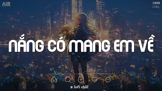 Nắng Có Mang Em Về Lofi  Liệu Nắng Có Khiến Em Quay Về Đây Lofi TikTok  Nhạc Chill TikTok 2024 [upl. by Adnilem]