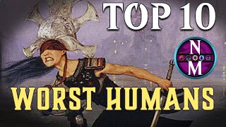 MTG Top 10 WORST Humans  Magic the Gathering  Episode 367 [upl. by Mccready]