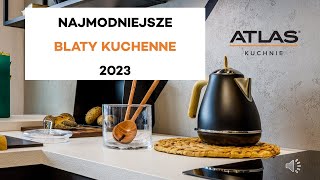 Atlas Kuchnie  Najmodniejsze blaty kuchenne 2023 [upl. by Mala]