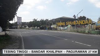 TEBING TINGGI  BANDAR KHALIPAH  PAGURAWAN 27 KM [upl. by Annaerda854]