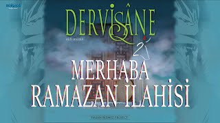 Merhaba Şehri Ramazan Merhaba  Ramazan İlahisi  Dervişane [upl. by Ecirtaeb868]