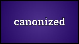 Canonized Meaning [upl. by Adriel]