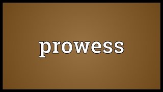 Prowess Meaning [upl. by Berg]