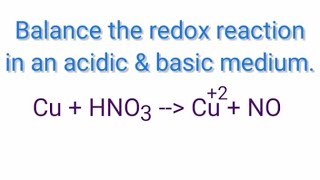 Balance the redox reaction in an acidic and basic medium CuHNO3Cu2NO cuhno3cu2no [upl. by Nylanna]