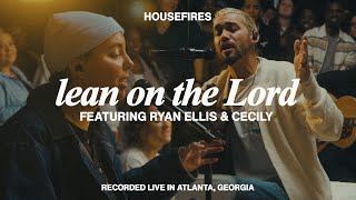 Lean on the Lord feat Ryan Ellis amp Cecily  Housefires Official Music Video [upl. by Ahsiniuq]