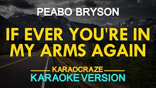 IF EVER YOURE IN MY ARMS AGAIN  Peabo Bryson KARAOKE Version [upl. by Tresa570]