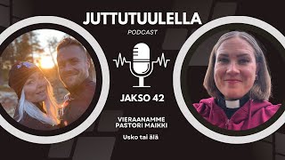 Juttutuulella Podcast jakso 42 Usko tai älä  Vieraanamme Pastori Maikki [upl. by Aysan]