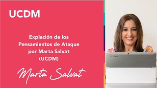 Expiación de los pensamientos de ataque por Marta Salvat UCDM [upl. by Aydan]