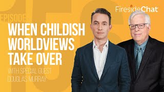 Fireside Chat Ep 156 — When Childish Worldviews Take Over  Fireside Chat [upl. by Huberty958]