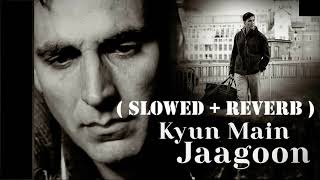 Kyun Main Jaagoon  SLOWED  REVERB   Shafqat Amanat Ali [upl. by Enneillij]