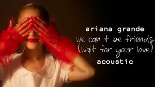 Ariana Grande  We Cant Be Friends Wait For Your Love Acoustic Version [upl. by Ragse]