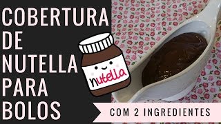 COBERTURA DE NUTELLA PARA BOLOS MUITO FÁCIL E RÁPIDA  APENAS 2 INGREDIENTES [upl. by Nickles]