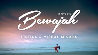 Bewajah Official Video  Ipsitaa  Vishal Mishra  Firoz A Khan  Tusharr Khanna [upl. by Cornelle337]