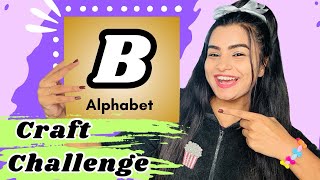 I only Crafted “B” Alphabet Things 😱 “B” Alphabet Craft Challenge 😱 crafteraditi youtubepartner [upl. by Alpers]