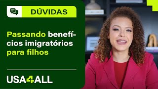 Passando benefícios imigratórios para filhos [upl. by Ayo]