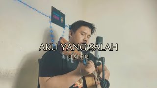 Aku Yang Salah  Elmatu  Fajrin Yuristian Cover [upl. by Novad]