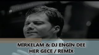 MİRKELAM  HER GECE  REMİX DJ ENGİN DEE 2017 [upl. by Illona187]