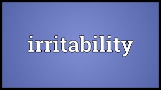 Irritability Meaning [upl. by Liliane455]