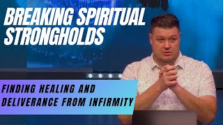 Breaking Spiritual Strongholds Finding Healing and Deliverance from Infirmity [upl. by Avra309]