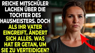 Reiche Klassenkameraden machen sich über die Tochter des Hausmeisters lustig doch als ihr Vater [upl. by Norbert]