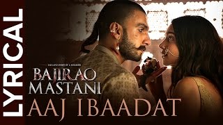 Aaj Ibaadat Lyrical Full Song  Bajirao Mastani  Ranveer Singh amp Deepika Padukone [upl. by Merill160]