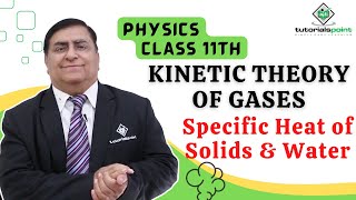 Class 11th – Specific Heat of Solids and Water  Kinetic Theory of Gases  Tutorials Point [upl. by Nnairak956]