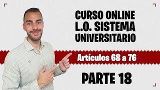 Parte 18 📚 LEY ORGÁNICA SISTEMA UNIVERSITARIO 📚 CURSO GRATUITO  Artículos 68 a 76 [upl. by Annovoj]