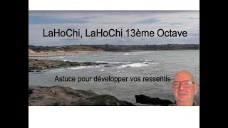 LaHoChi LaHoChi de la 13ème OctaveComment développer vos ressentis [upl. by Kevon]