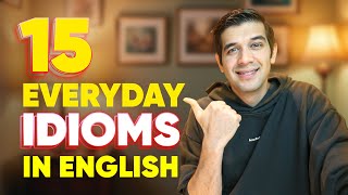 15 Everyday English Idioms You Must Learn [upl. by Bois]