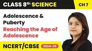 Adolescence and Puberty  Reaching the Age of Adolescence  Class 8 Science Chapter 7  CBSE 202425 [upl. by Ozan]